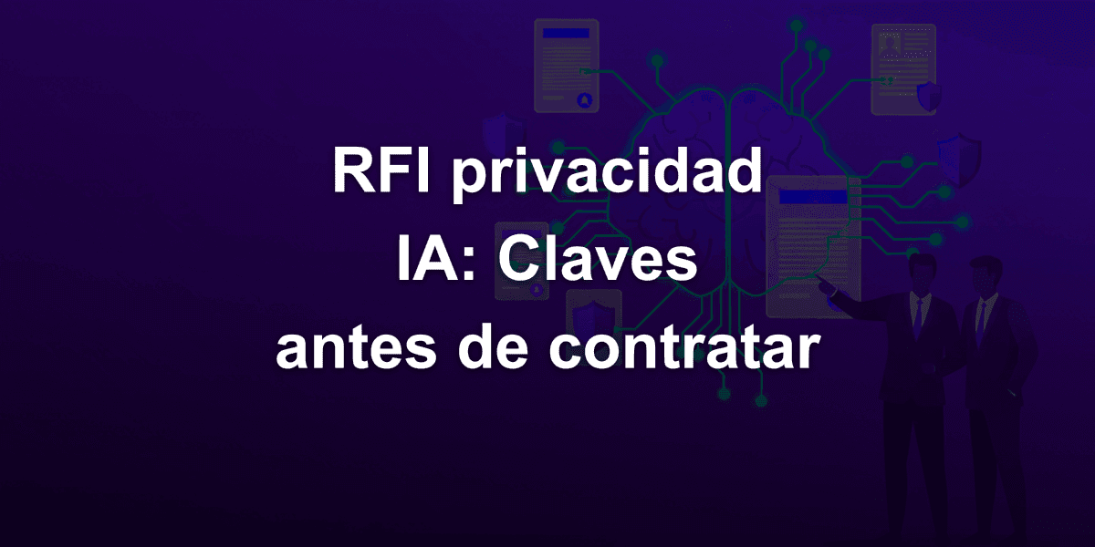 RFI (Request for Information) de privacidad en IA: qué preguntar antes de contratar software