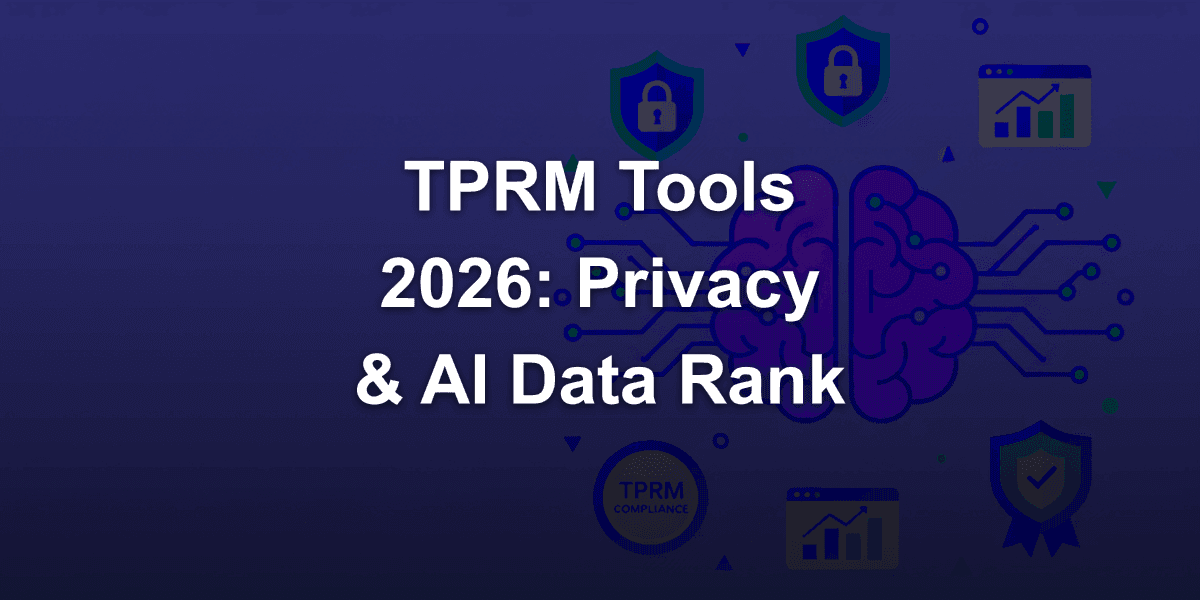 TPRM Tools in 2026: Ranked by Privacy & AI Data Use