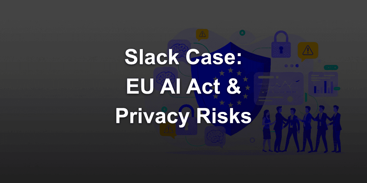What the Slack case reveals about risks in corporate privacy policies under the EU AI Act?