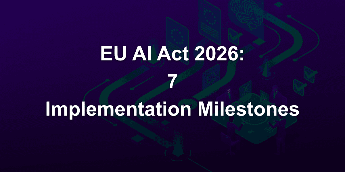 EU AI Act in 2026: 7 Essential Milestones for Technical Implementation