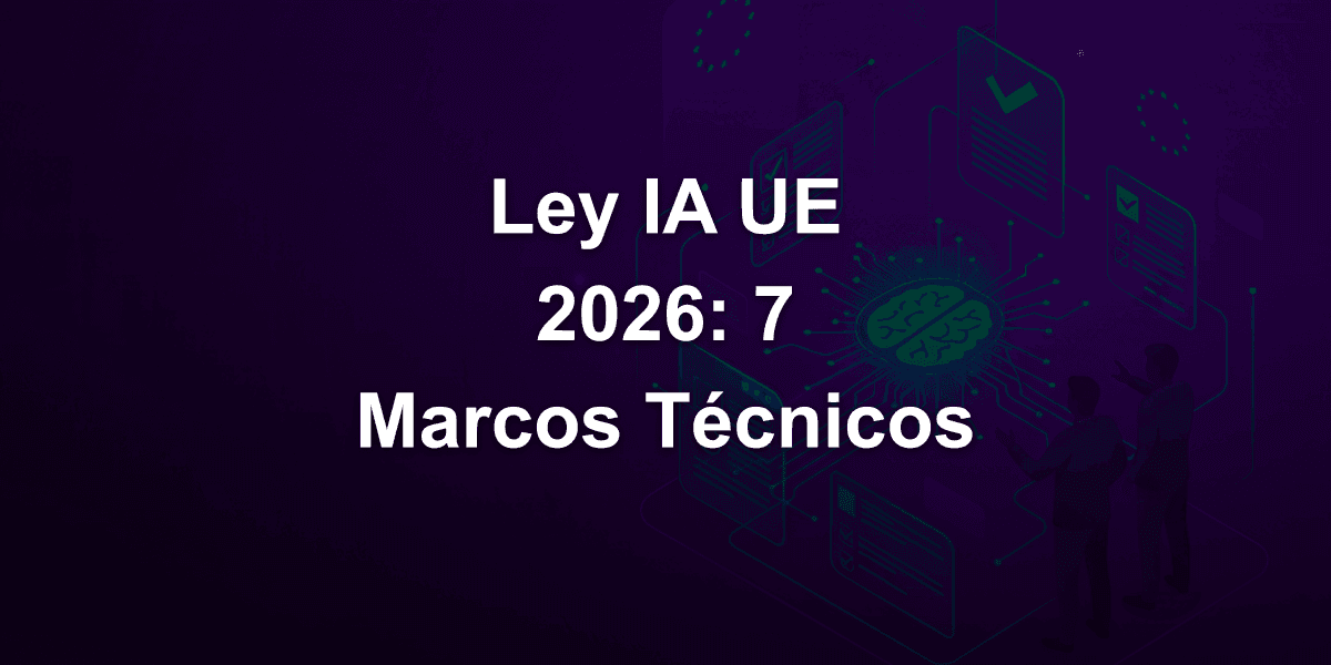 Ley de IA de la UE en 2026: 7 Marcos Esenciales para Implementación Técnica