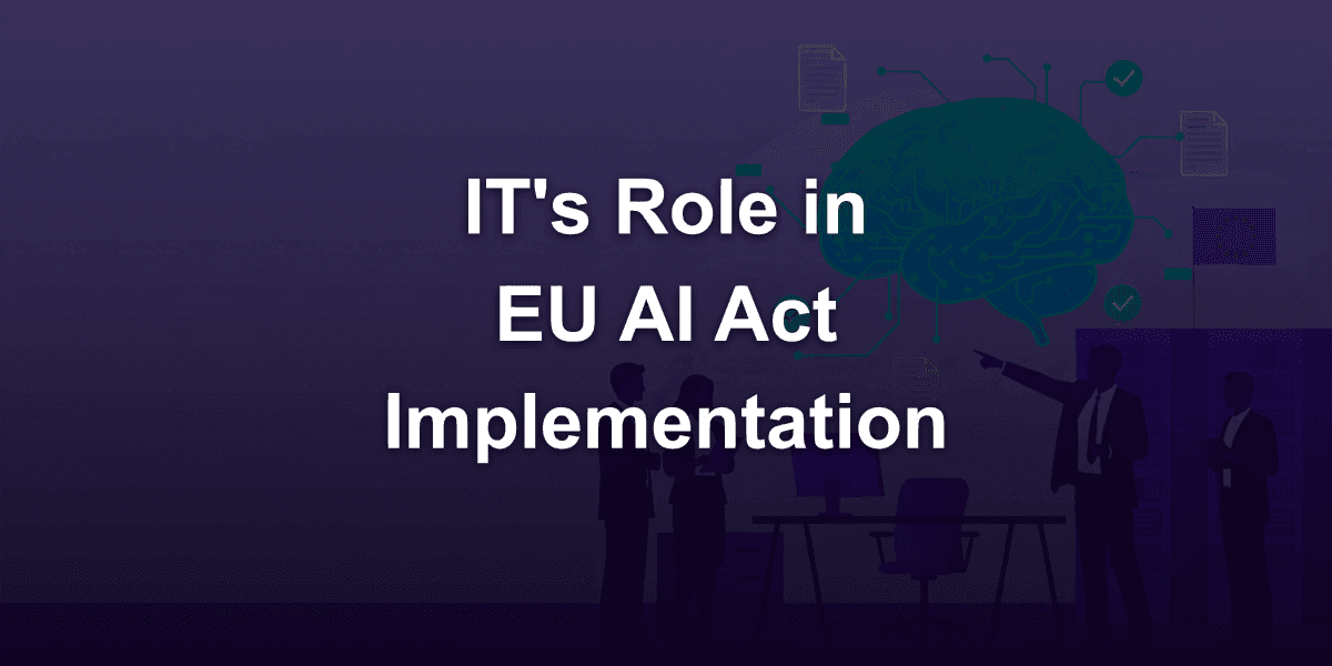 How IT (Information Technology) Participation is Fundamental in EU AI Act Implementation?