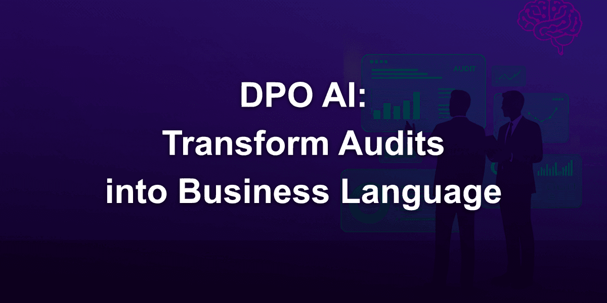 DPO AI software privacy reports: how to transform technical audits into business language