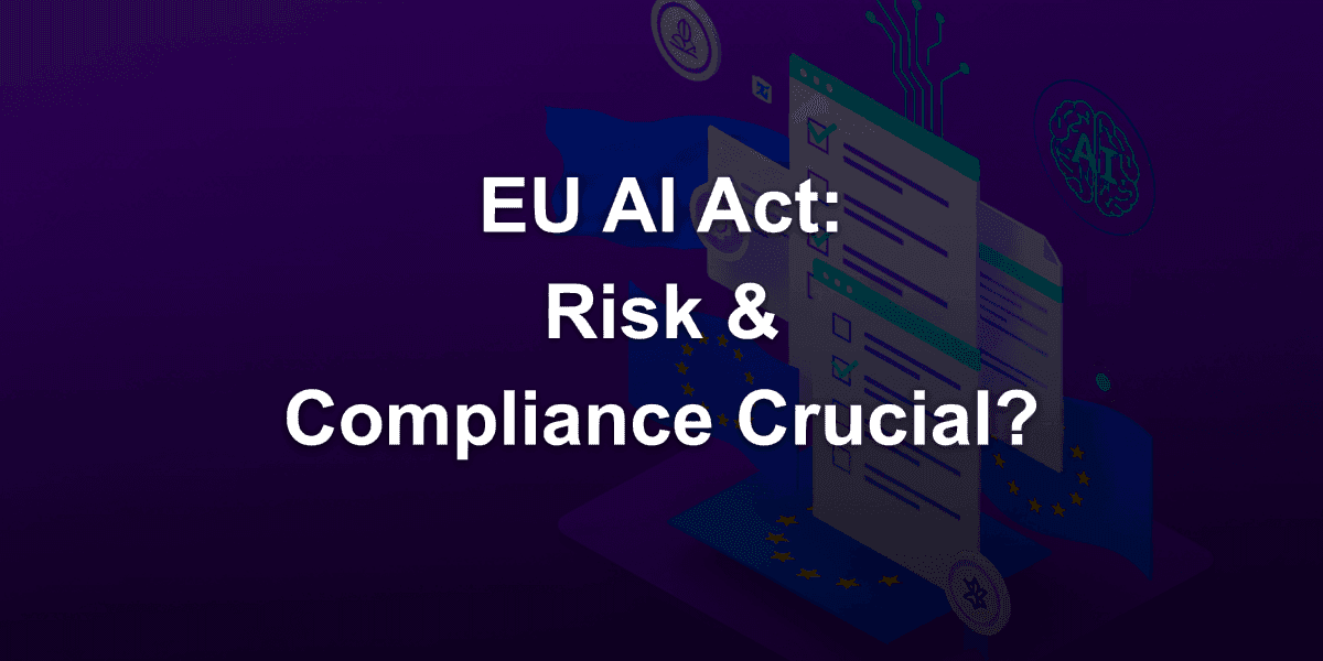 Why Risk and Compliance Departments are Crucial for EU AI Act and Data Protection?