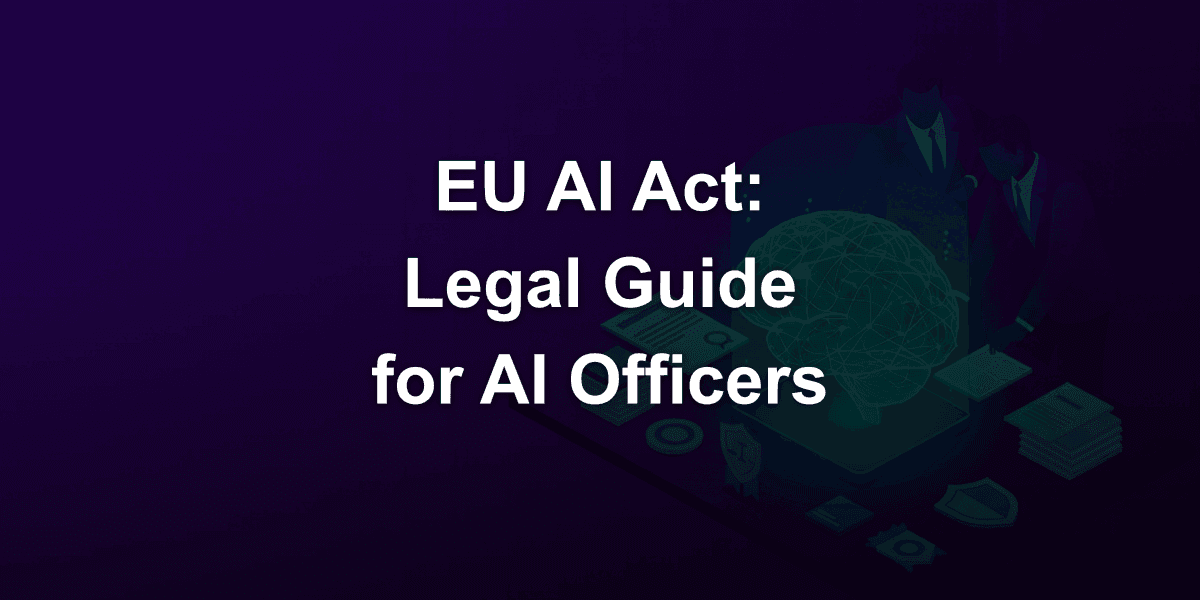 Legal Responsibilities under the EU AI Act: Complete Guide for AI Officers